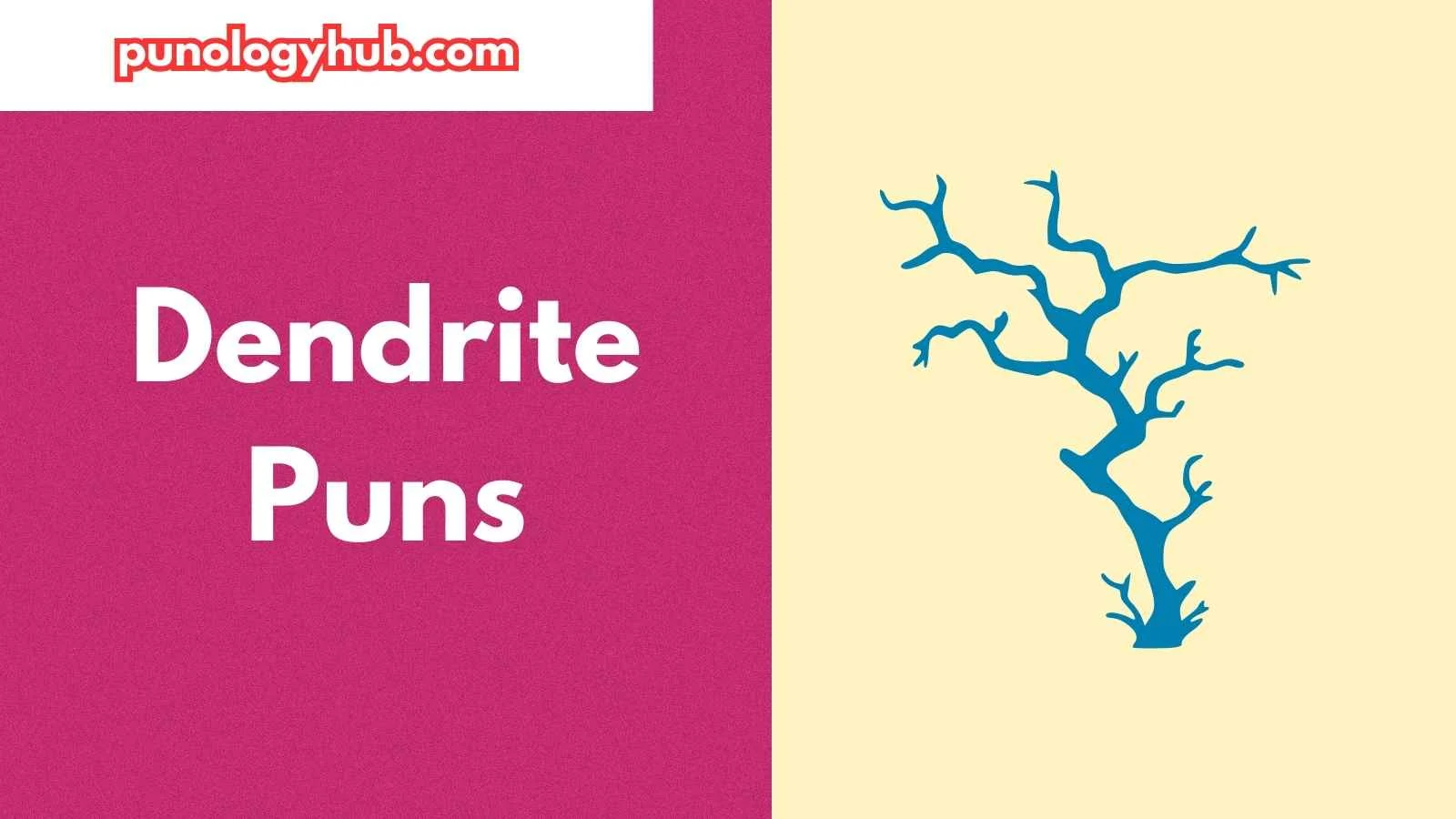 Dendrite Puns