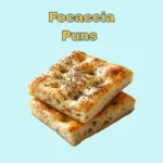 Focaccia Puns