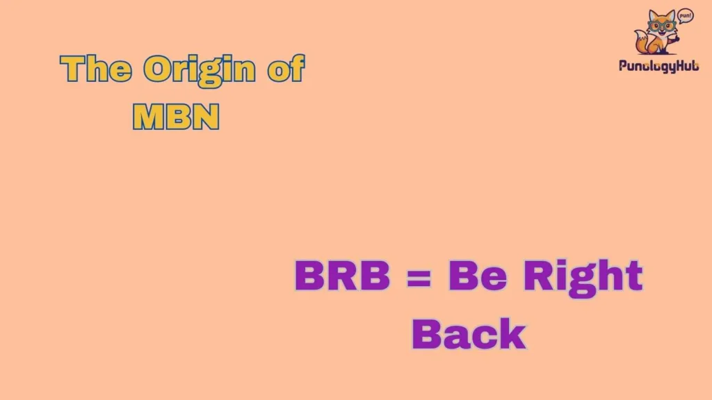 The Origin of MBN