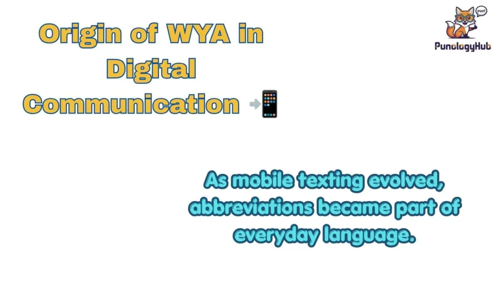 Origin of WYA in Digital Communication 📲